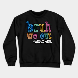 Cute End Of School Year Teacher Summer Bruh We Out Teachers Crewneck Sweatshirt